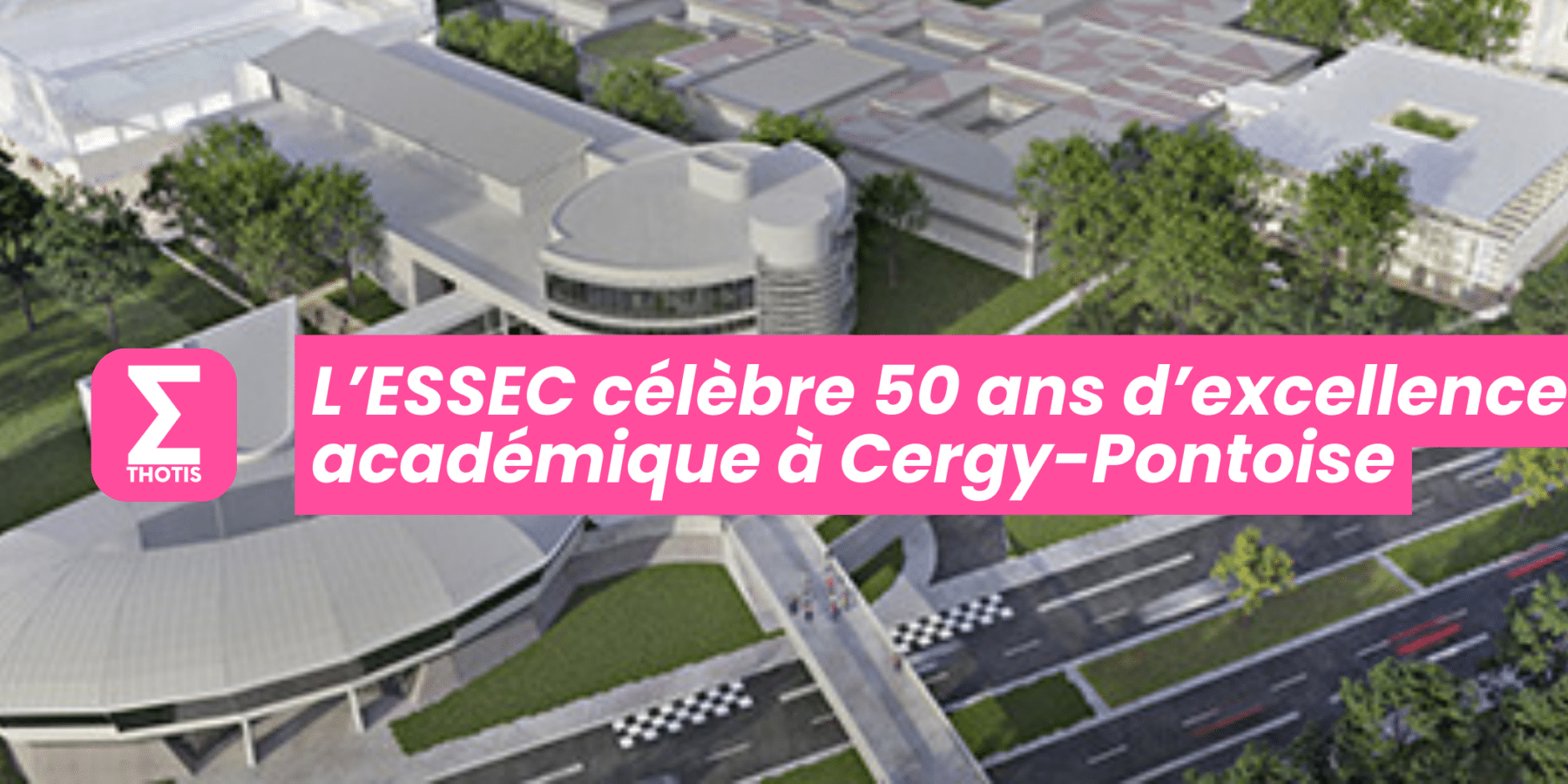 L’ESSEC célèbre 50 ans d’excellence académique à Cergy-Pontoise ©Architecturestudio