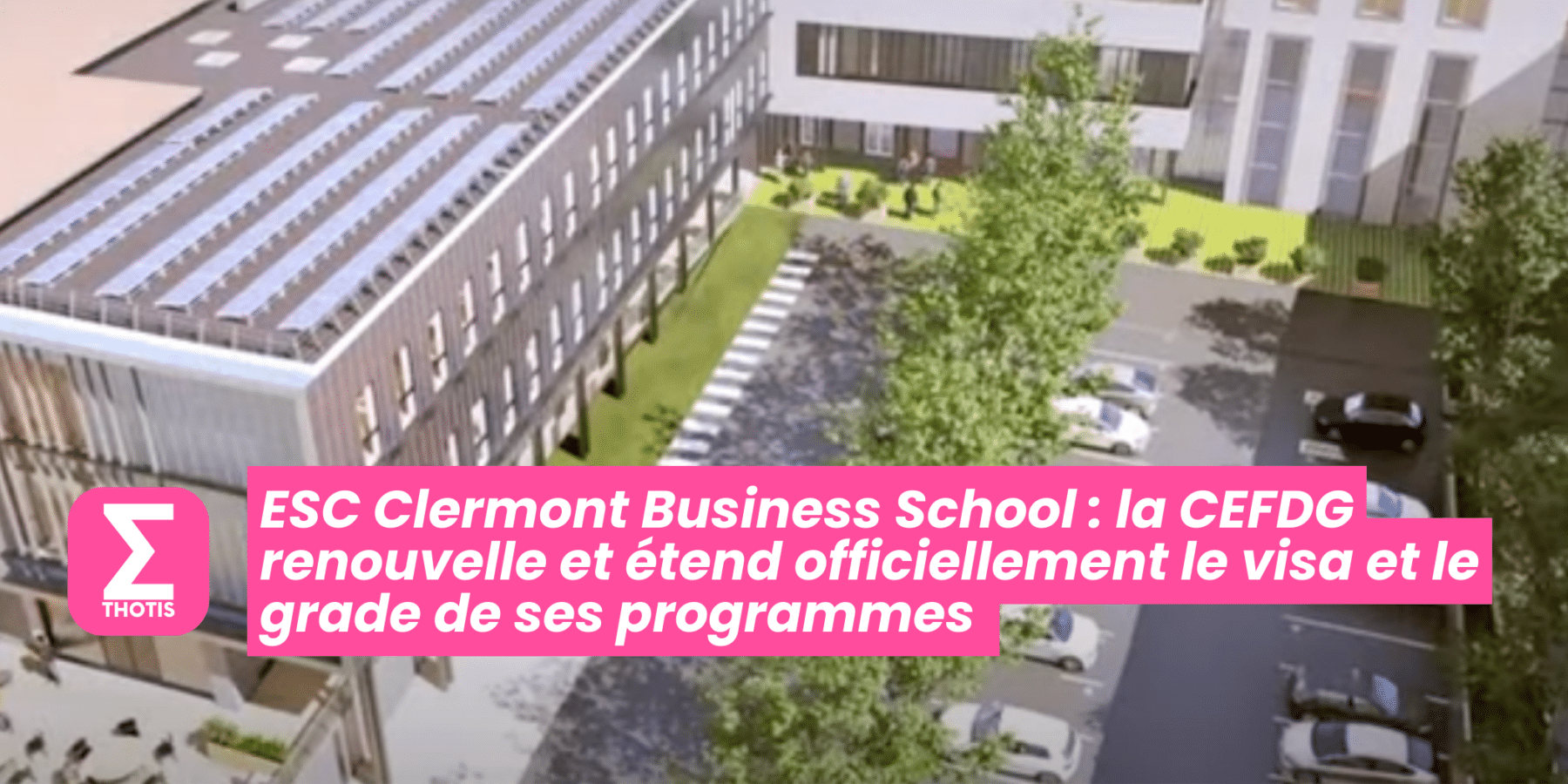 ESC Clermont Business School la CEFDG renouvelle et étend officiellement le visa et le grade de ses programmes