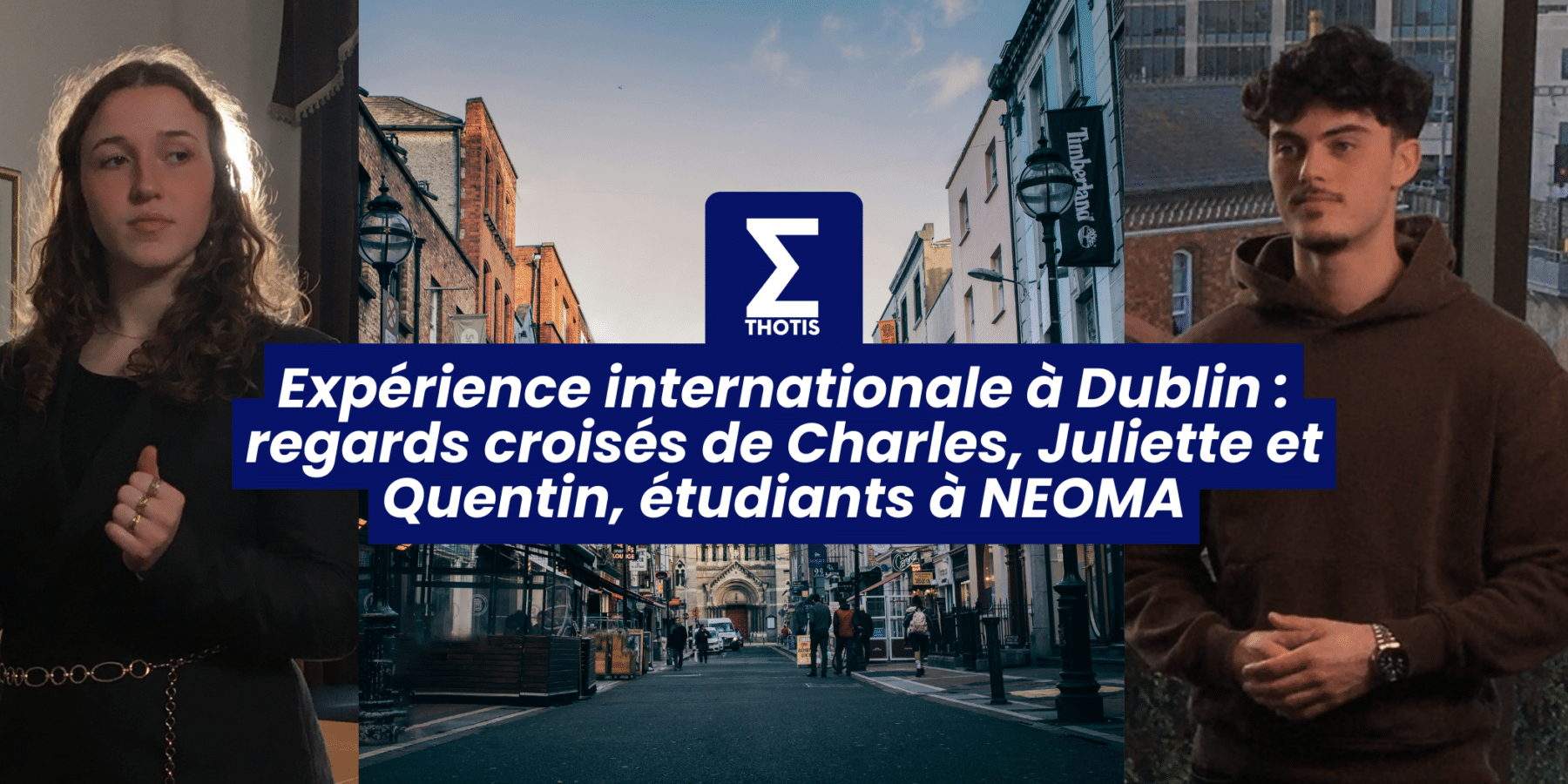 Expérience internationale à Dublin regards croisés de Charles, Juliette et Quentin, étudiants à NEOMA