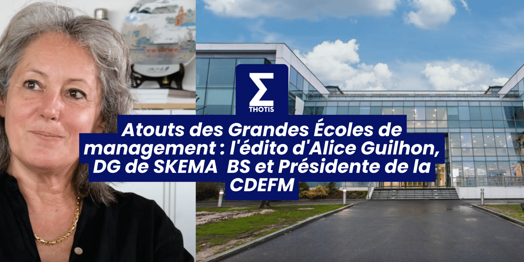Atouts des Grandes Écoles de management l’édito d’Alice Guilhon, DG de SKEMA BS et Présidente de la CDEFM