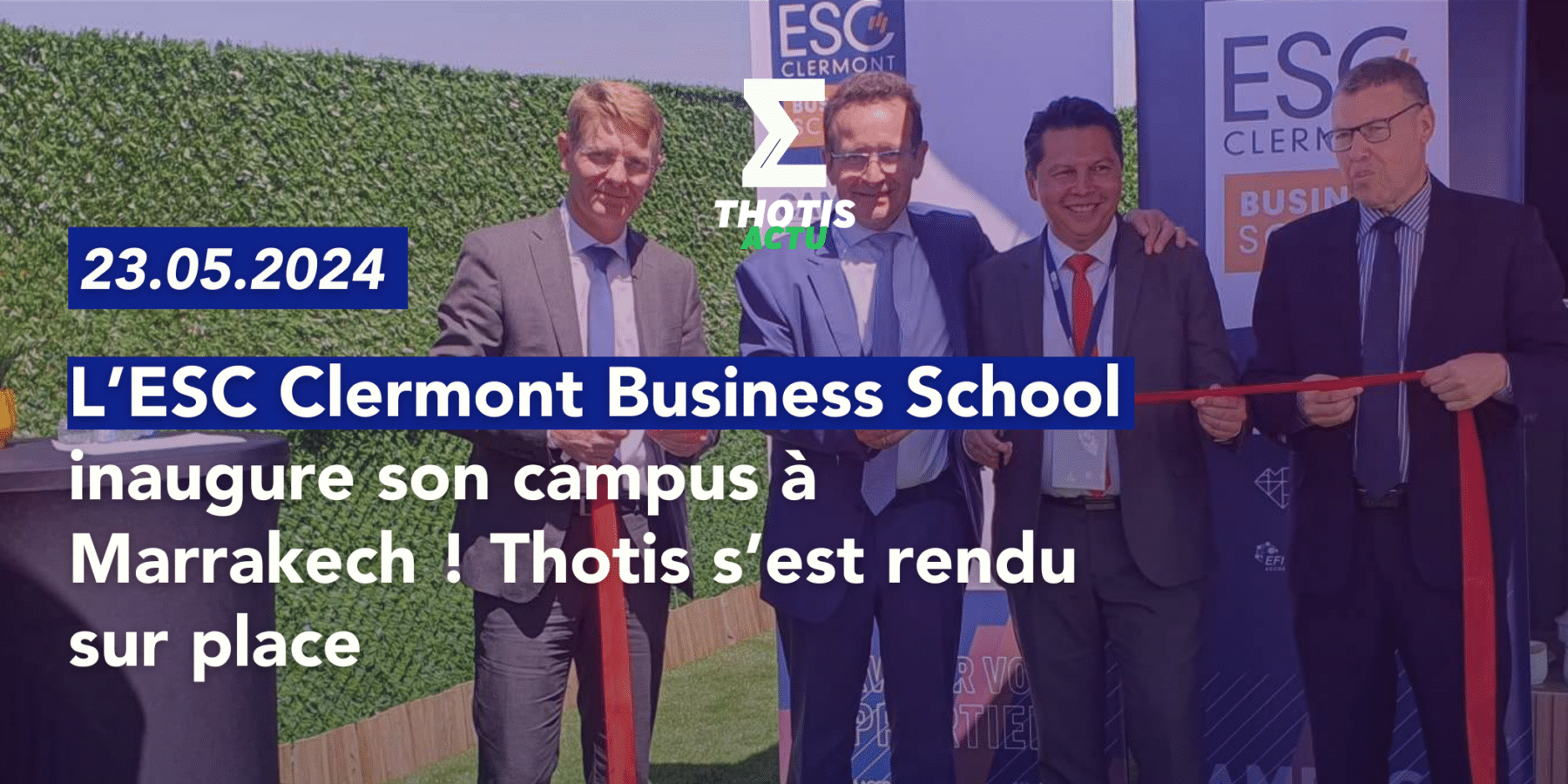 L’ESC Clermont inaugure son campus à Marrakech ! Thotis s’est rendu sur place