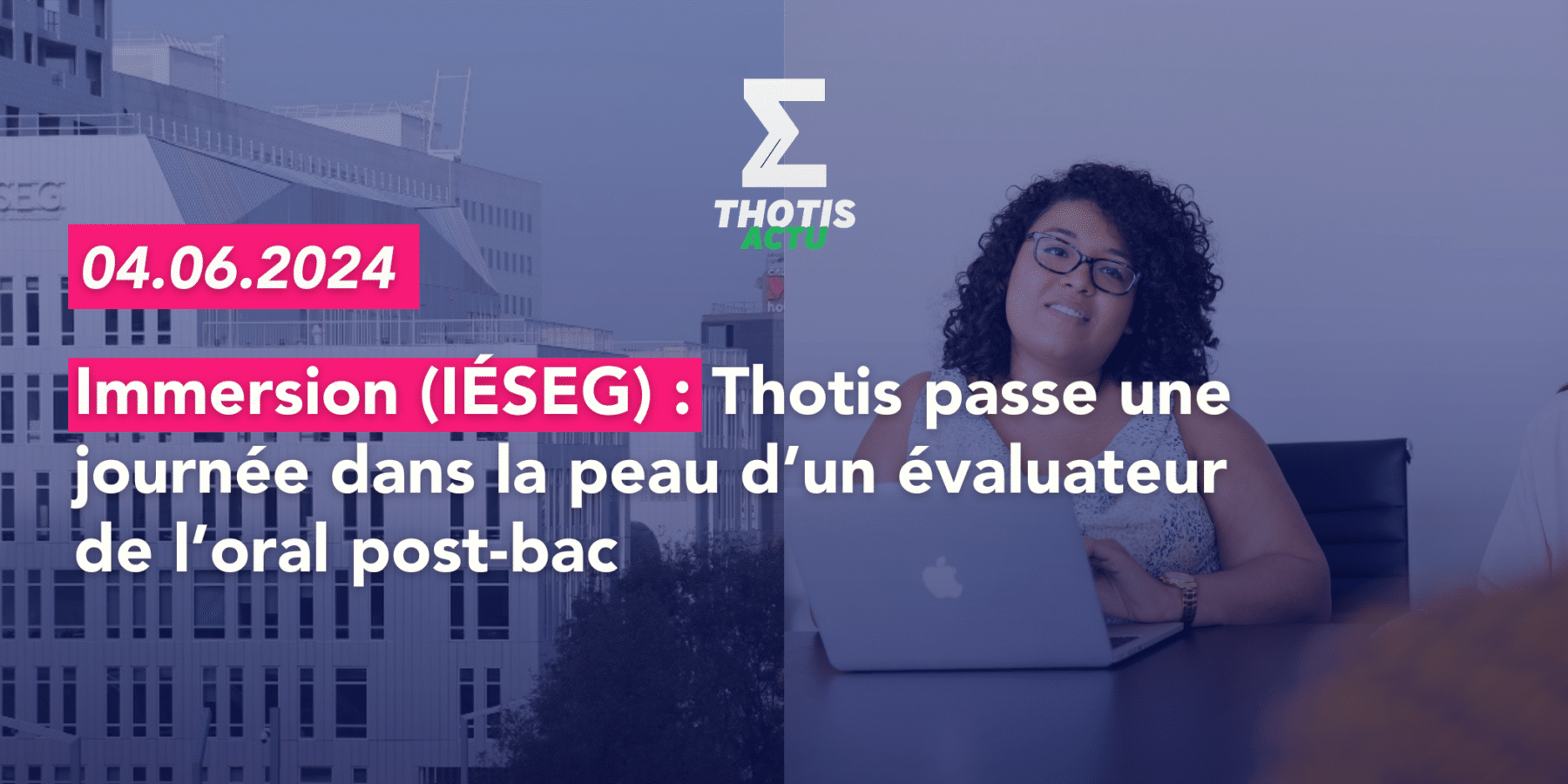 Immersion Thotis passe une journée dans la peau d’un évaluateur de l’oral post-bac de l’IÉSEG