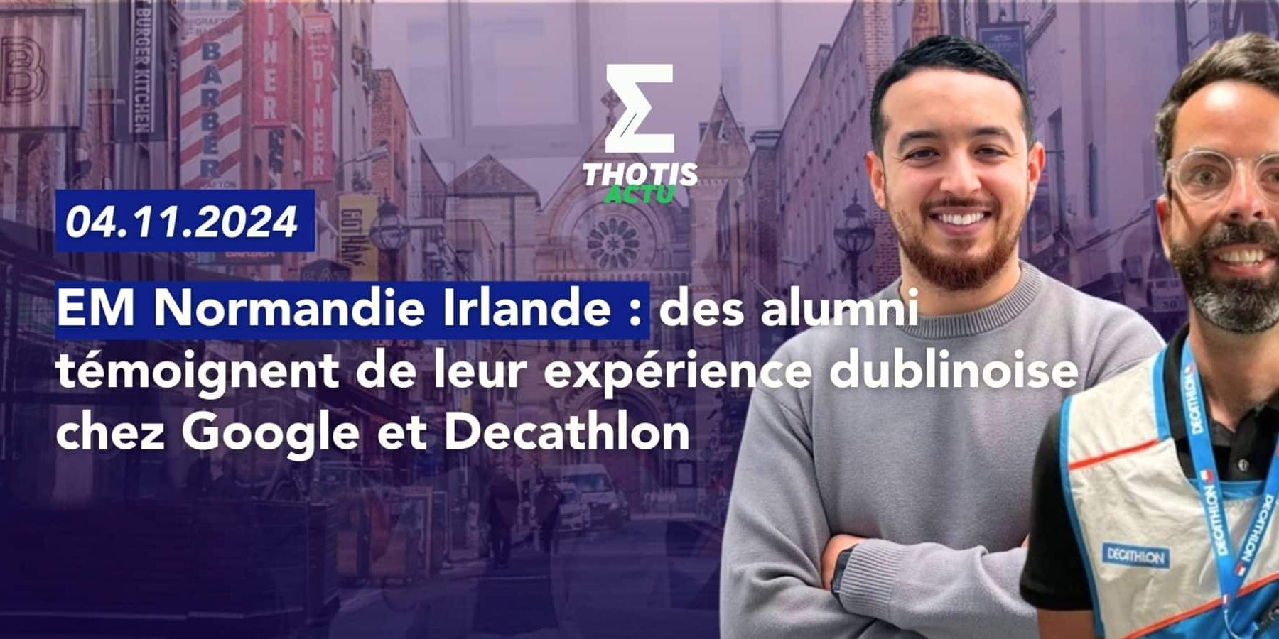 EM NORMANDIE – ALUMNI DUBLIN GOOGLE DECATHLON Ammar F. et Hugo B.