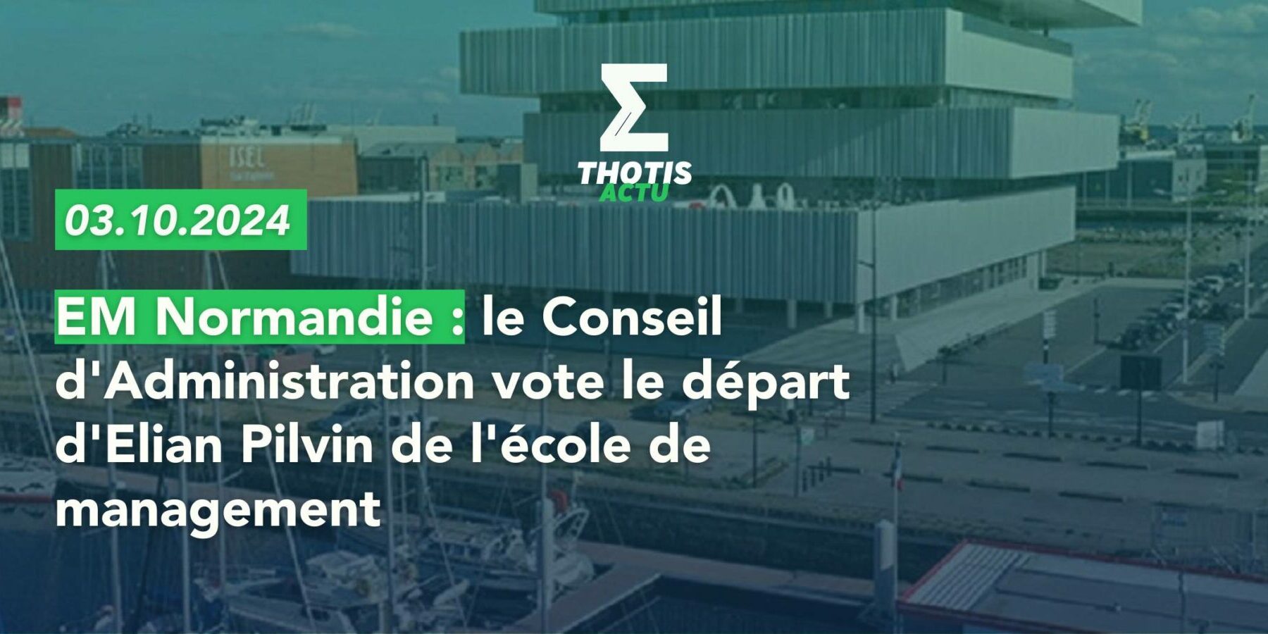 EM Normandie le Conseil d’Administration vote le départ d’Elian Pilvin de l’école de management