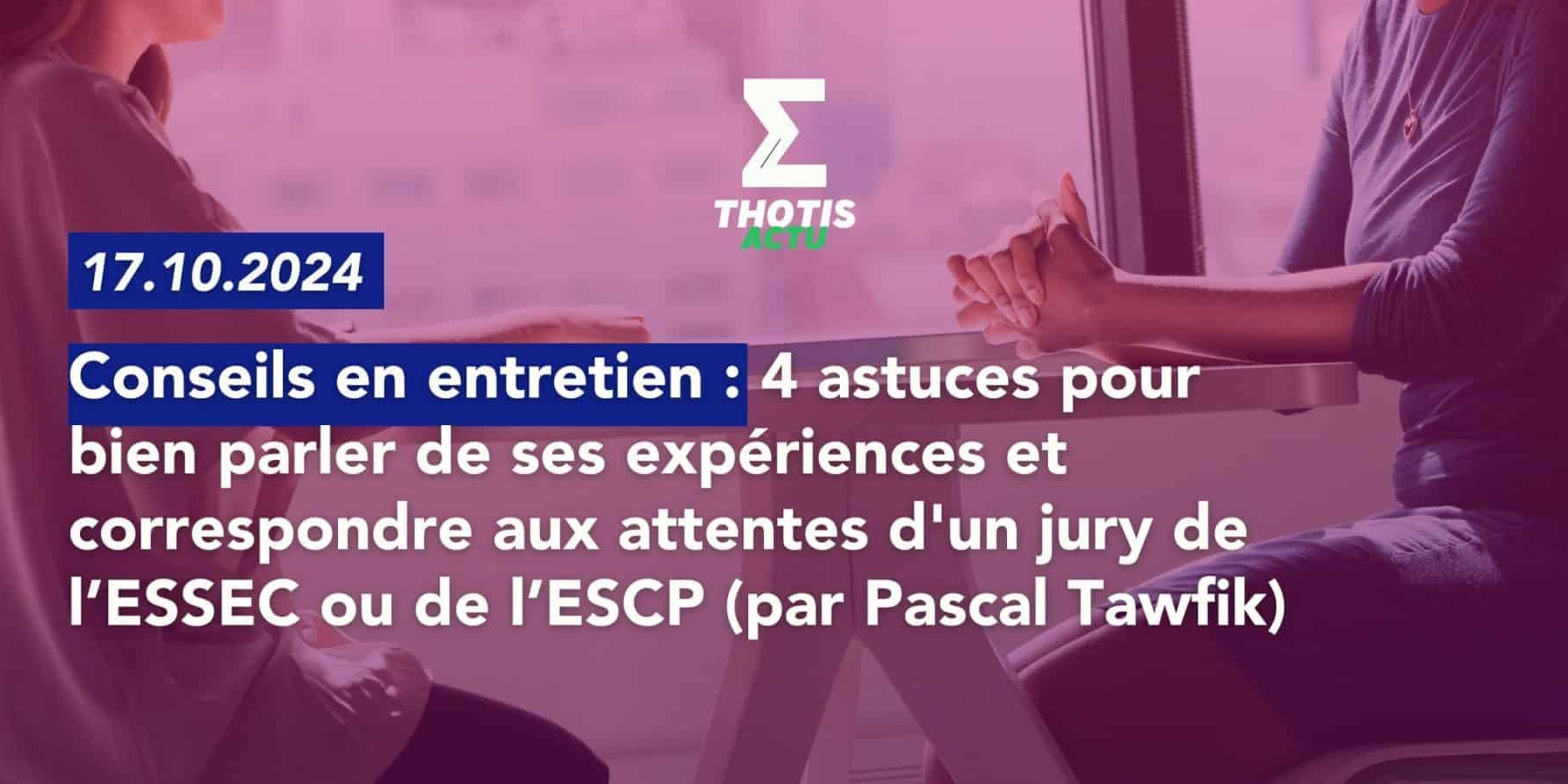 Les 4 astuces pour bien parler de ses expériences en entretien et correspondre aux attentes d’un jury de l’ESSEC et de l’ESCP