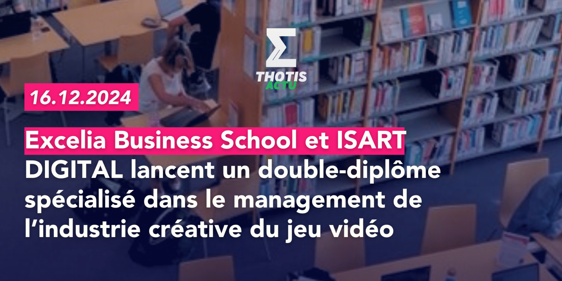 Excelia Business School et ISART DIGITAL lancent un nouveau double-diplôme spécialisé dans le management de l’industrie créative du jeu vidéo