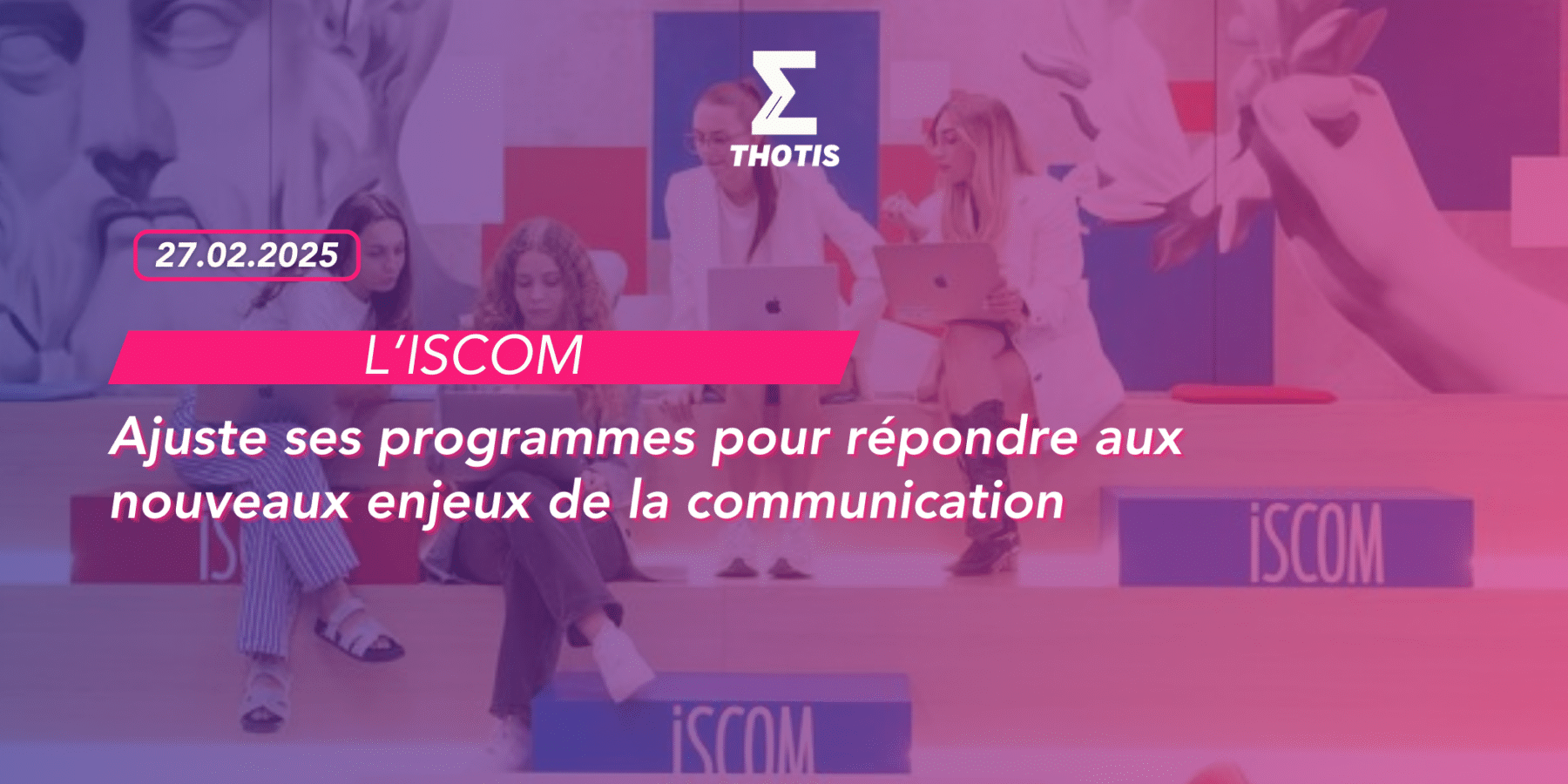 l’ISCOM ajuste ses programmes pour répondre aux nouveaux enjeux de la communication