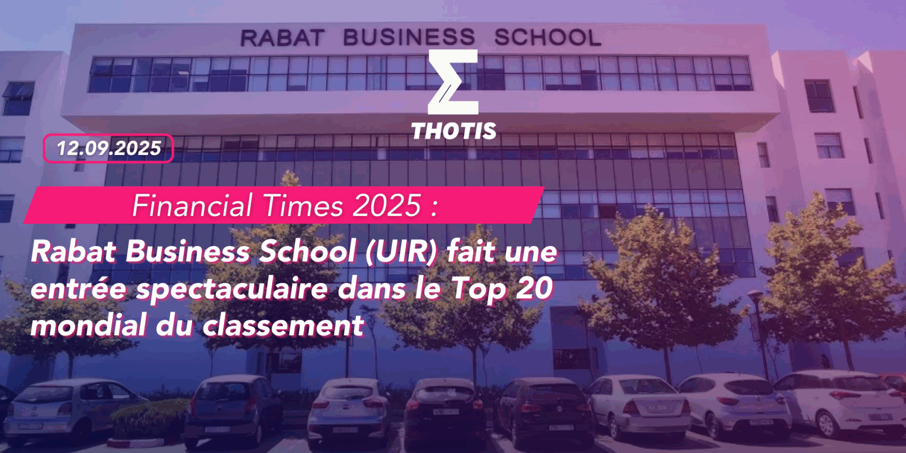 FT 2025 Rabat Business School (UIR) fait une entrée spectaculaire dans le Top 20 mondial du classement