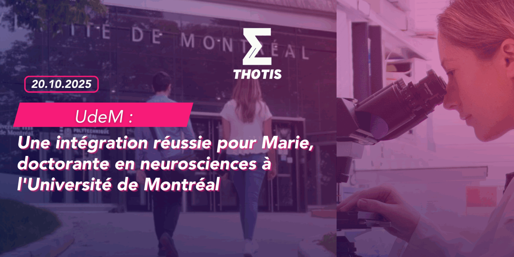 L’Université de Montréal Une intégration réussie pour Marie, doctorante en neurosciences à l’UdeM