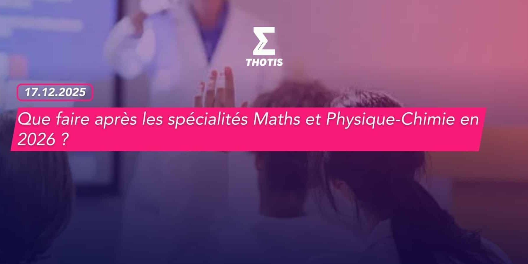 Que faire après les spécialités Maths et Physique-Chimie en 2026 -3