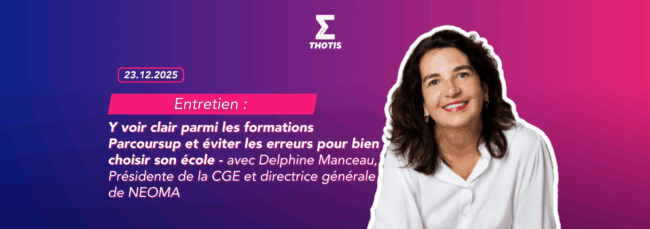 Y voir clair parmi les 25 000 formations Parcoursup et éviter les erreurs pour bien choisir son école – avec Delphine Manceau, Présidente de la CGE (Conférence des Grandes Écoles) et directrice gé