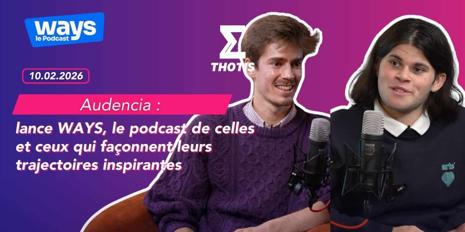 Audencia lance WAYS, le podcast de celles et ceux qui façonnent leurs trajectoires inspirantes-2