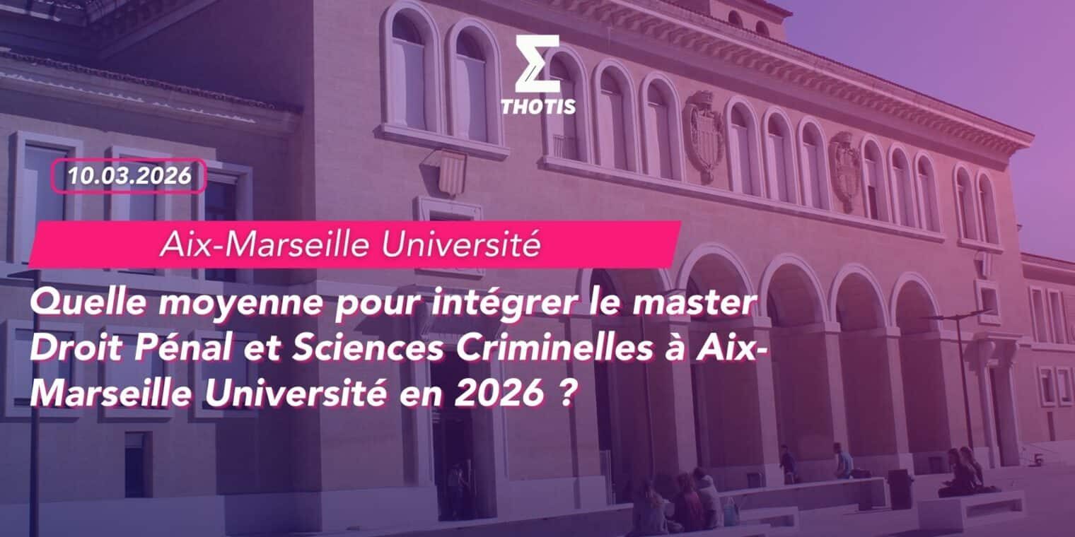 Quelle moyenne pour intégrer le master Droit Pénal et Sciences Criminelles à Aix-Marseille Université en 2026