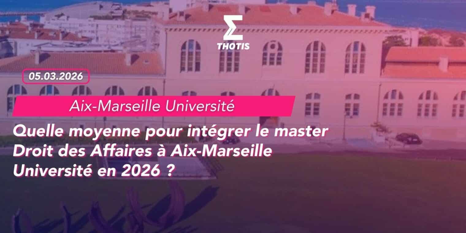 Quelle moyenne pour intégrer le master Droit des Affaires à Aix-Marseille Université en 2026 -2