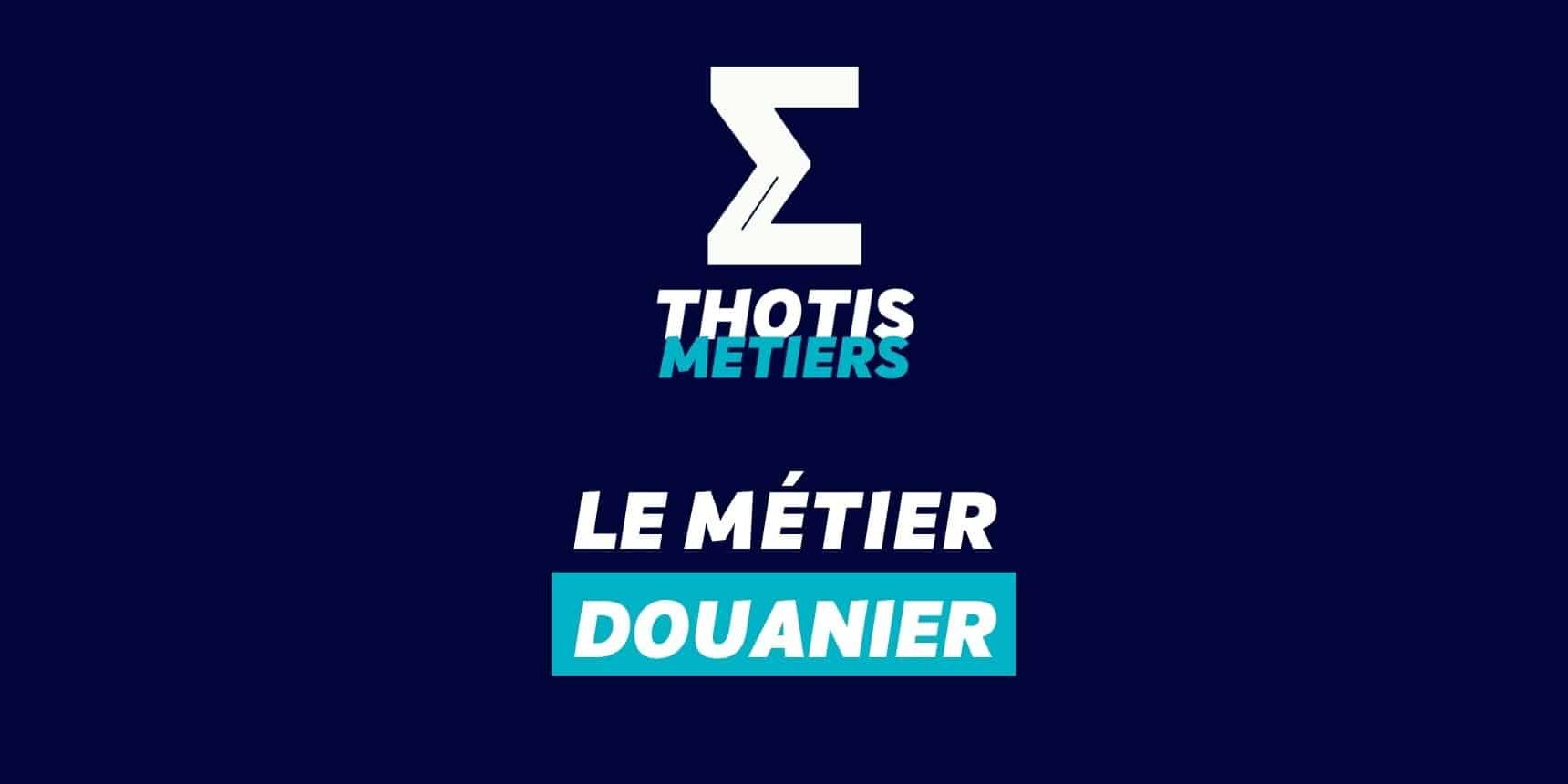 Thotis Métiers – Métier Douanier Thotis Métiers - Métier Douanier