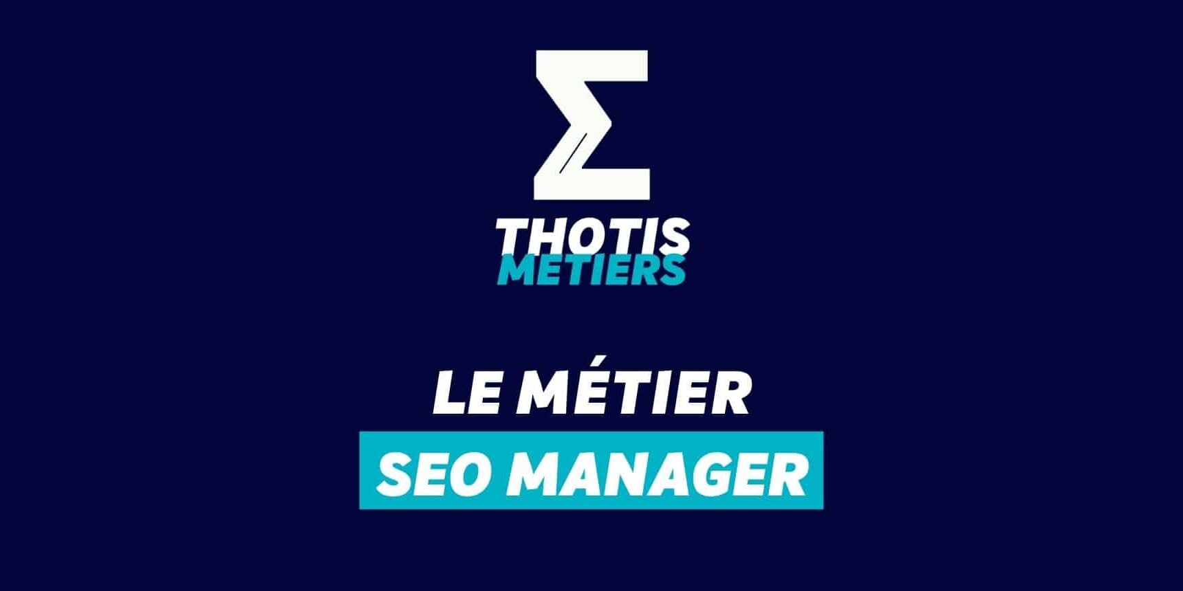 Thotis Métiers – Métier SEO Manager Thotis Métiers - Métier SEO Manager